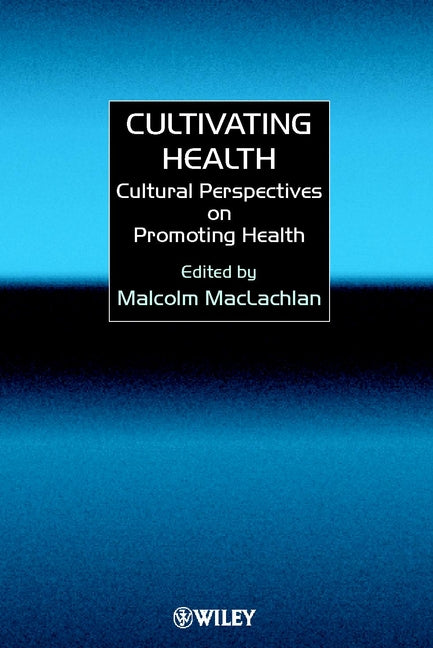 Cultivating Health; Cultural Perspectives on Promoting Health (Hardback) 9780471977254