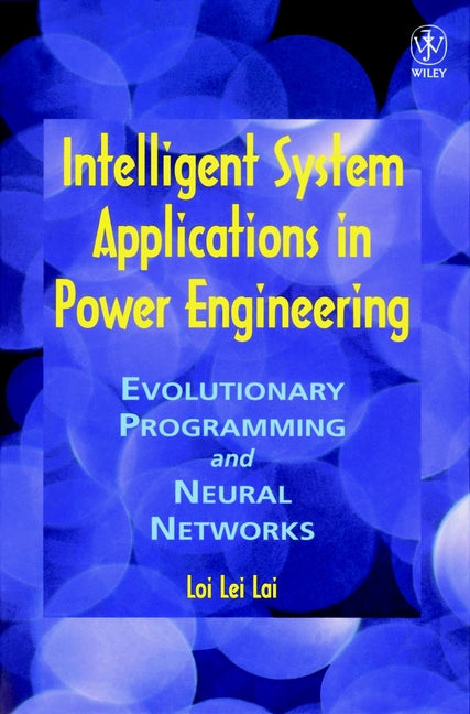 Intelligent System Applications in Power Engineering; Evolutionary Programming and Neural Networks (Hardback) 9780471980957