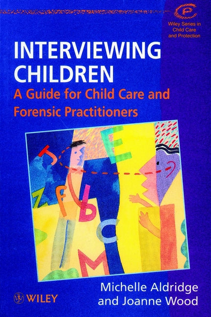 Interviewing Children; A Guide for Child Care and Forensic Practitioners (Paperback / softback) 9780471982074