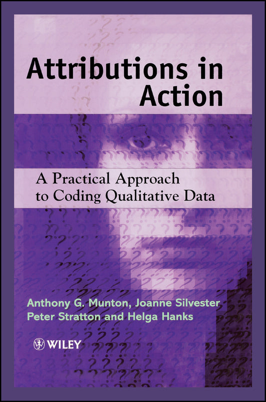 Attributions in Action; A Practical Approach to Coding Qualitative Data (Hardback) 9780471982166
