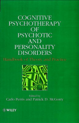 Cognitive Psychotherapy of Psychotic and Personality Disorders; Handbook of Theory and Practice (Hardback) 9780471982210