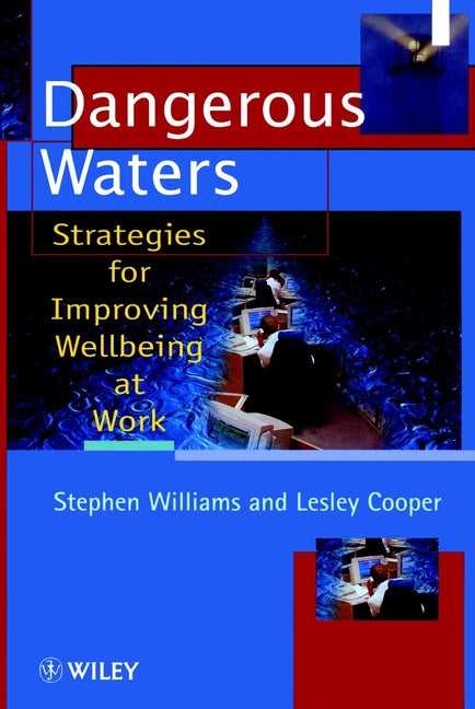 Dangerous Waters; Strategies for Improving Wellbeing at Work (Paperback / softback) 9780471982654