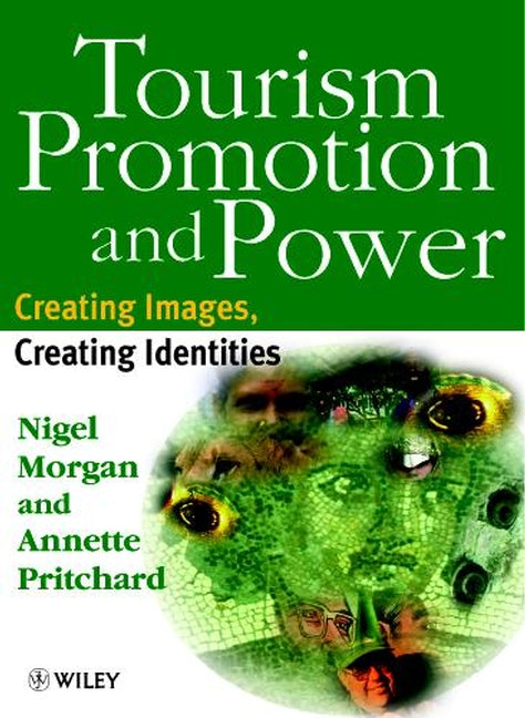 Tourism Promotion and Power; Creating Images, Creating Identities (Hardback) 9780471983415