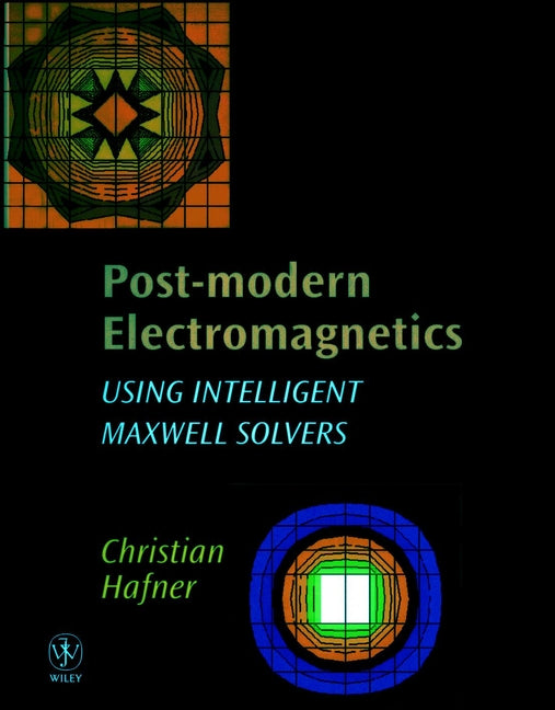 Post-modern Electromagnetics; Using Intelligent MaXwell Solvers (Hardback) 9780471987116