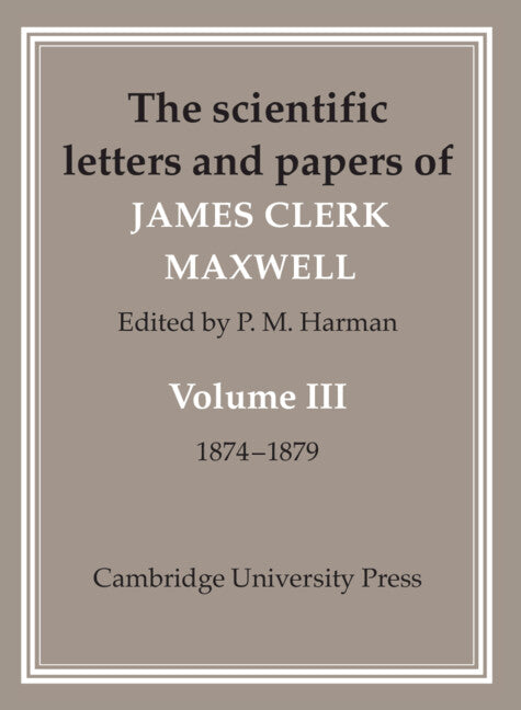 The Scientific Letters and Papers of James Clerk Maxwell: Volume 3, 1874–1879 (Hardback) 9780521256278