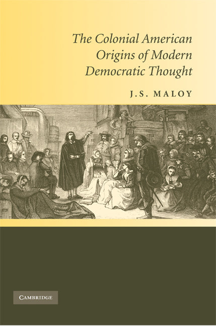 The Colonial American Origins of Modern Democratic Thought (Hardback) 9780521514385