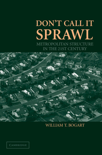 Don't Call It Sprawl; Metropolitan Structure in the 21st Century (Hardback) 9780521860918