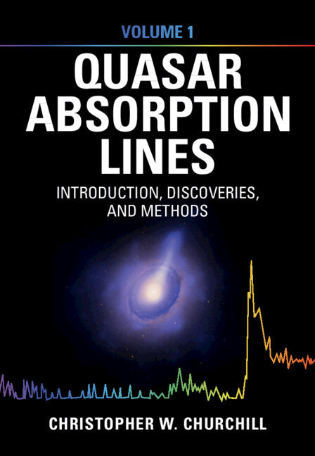 Quasar Absorption Lines: Volume 1, Introduction, Discoveries, and Methods (Hardback) 9780521867603