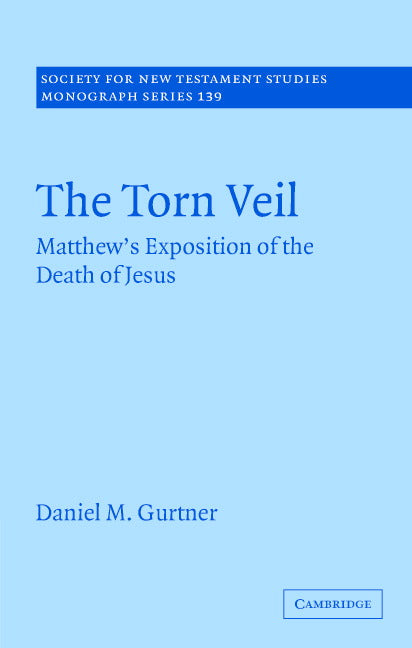 The Torn Veil; Matthew's Exposition of the Death of Jesus (Hardback) 9780521870641