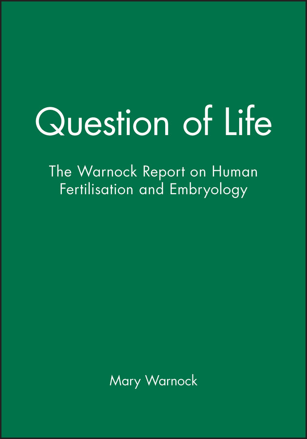 Question of Life; The Warnock Report on Human Fertilisation and Embryology (Paperback / softback) 9780631142577