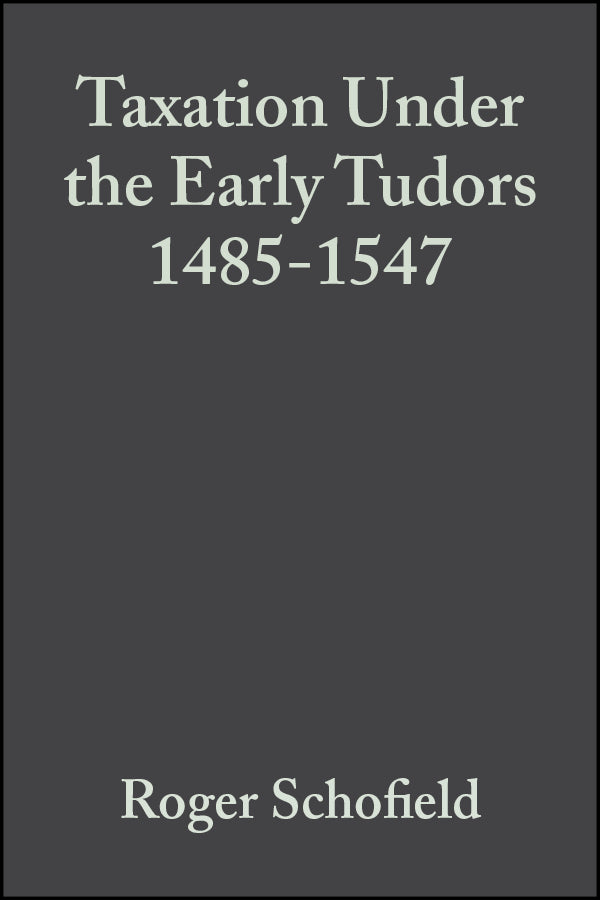 Taxation Under the Early Tudors 1485 - 1547 (Hardback) 9780631152316