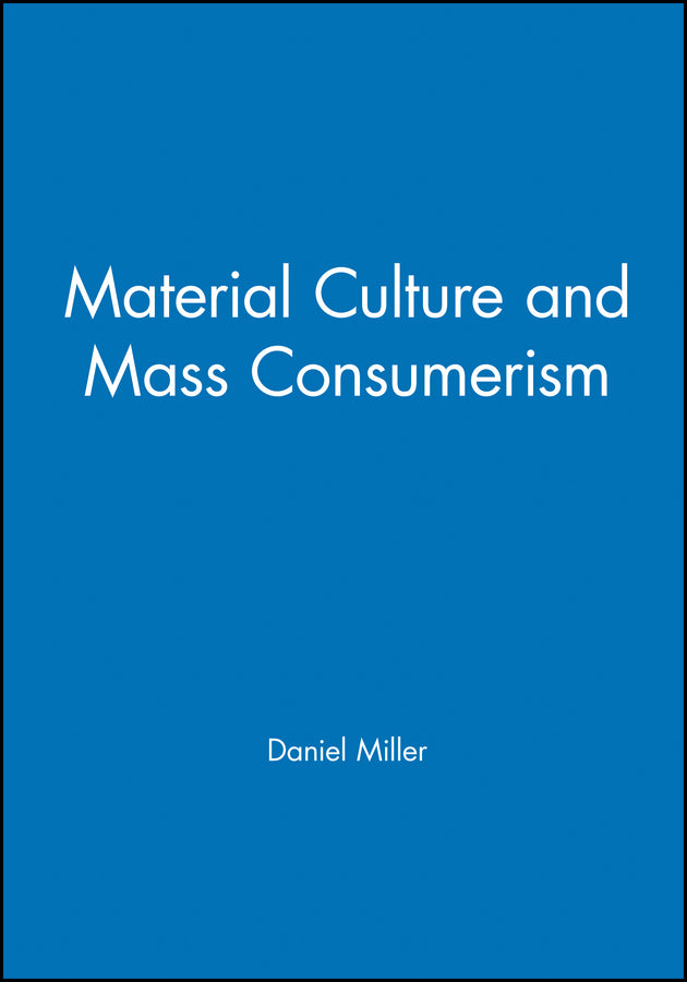 Material Culture and Mass Consumerism (Paperback / softback) 9780631156055