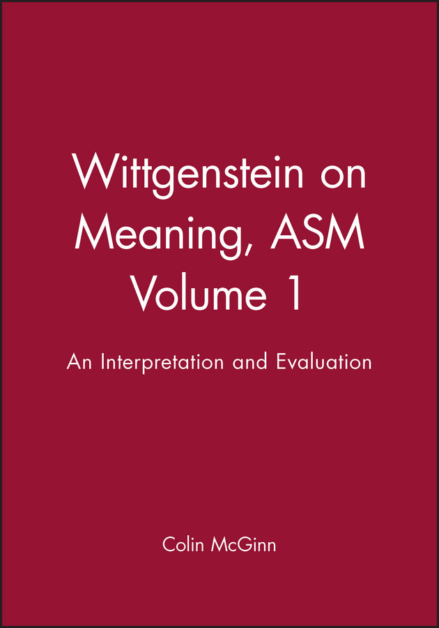 Wittgenstein on Meaning, ASM Volume 1; An Interpretation and Evaluation (Paperback / softback) 9780631156819
