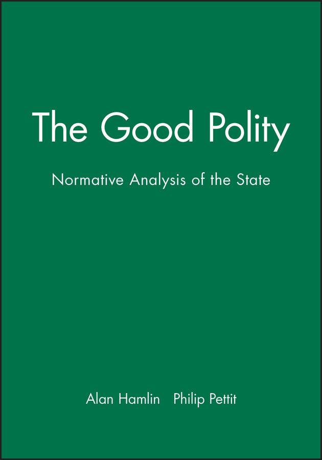 The Good Polity; Normative Analysis of the State (Hardback) 9780631158042