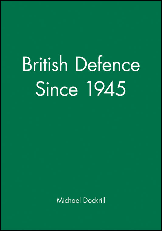 British Defence Since 1945 (Paperback / softback) 9780631160557
