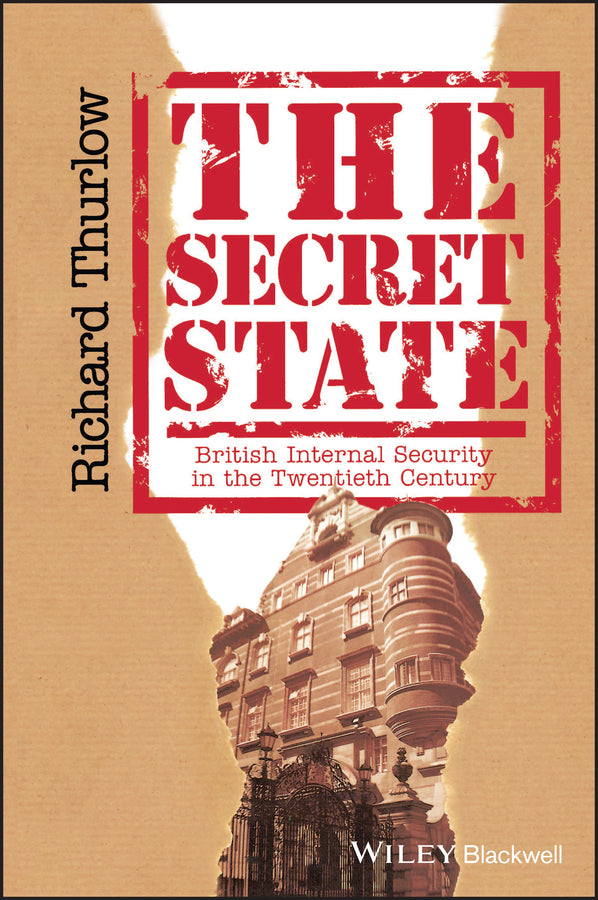 The Secret State; British Internal Security in the Twentieth Century (Hardback) 9780631160663