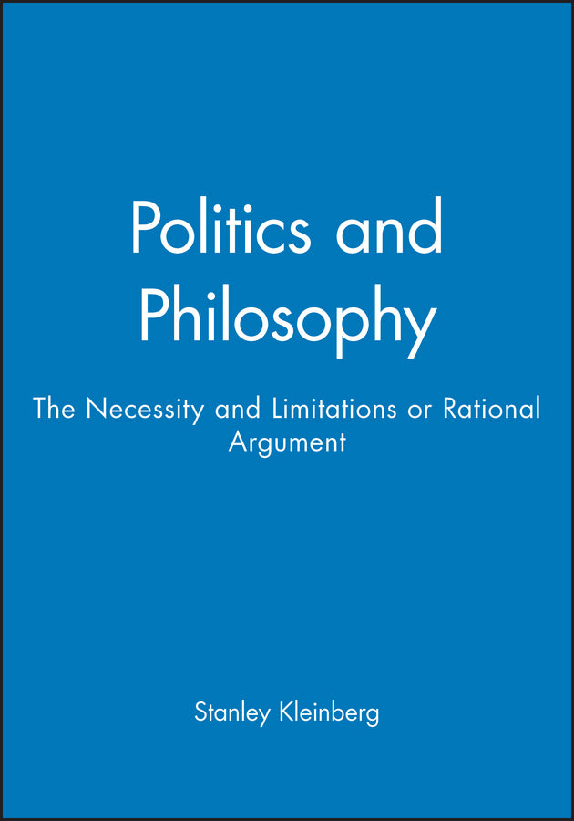 Politics and Philosophy; The Necessity and Limitations or Rational Argument (Paperback / softback) 9780631160755