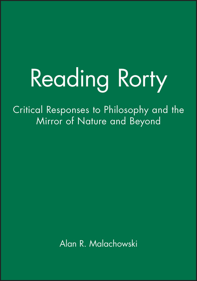 Reading Rorty; Critical Responses to Philosophy and the Mirror of Nature and Beyond (Paperback / softback) 9780631161493