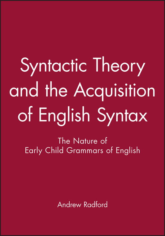 Syntactic Theory and the Acquisition of English Syntax; The Nature of Early Child Grammars of English (Paperback / softback) 9780631163589