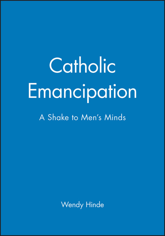 Catholic Emancipation; A Shake to Men's Minds (Hardback) 9780631167839