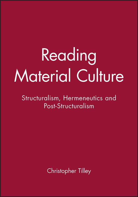 Reading Material Culture; Structuralism, Hermeneutics and Post-Structuralism (Paperback / softback) 9780631172857