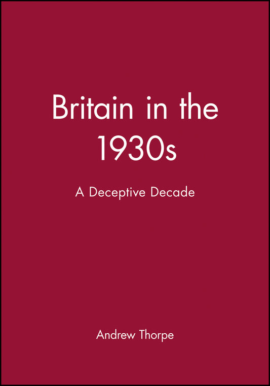 Britain in the 1930s; A Deceptive Decade (Paperback / softback) 9780631174110