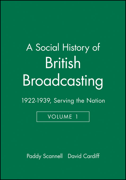 A Social History of British Broadcasting; Volume 1 - 1922-1939, Serving the Nation (Hardback) 9780631175438