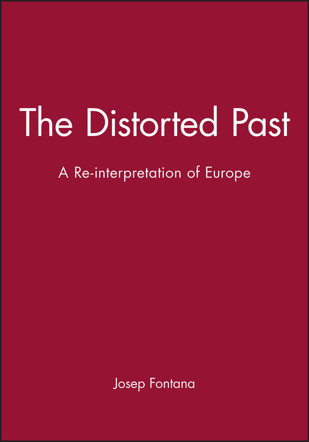 The Distorted Past; A Re-interpretation of Europe (Hardback) 9780631176220