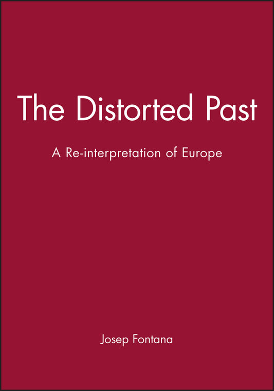 The Distorted Past; A Re-interpretation of Europe (Hardback) 9780631176220
