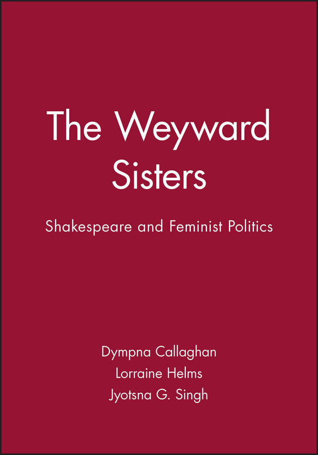 The Weyward Sisters; Shakespeare and Feminist Politics (Paperback / softback) 9780631177982