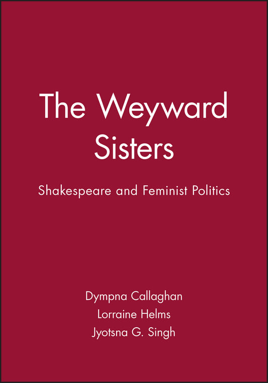 The Weyward Sisters; Shakespeare and Feminist Politics (Paperback / softback) 9780631177982