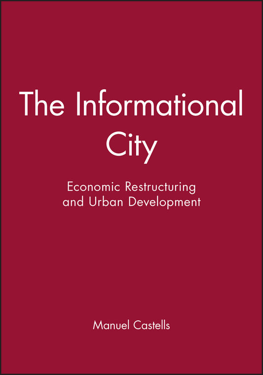 The Informational City; Economic Restructuring and Urban Development (Paperback / softback) 9780631179375