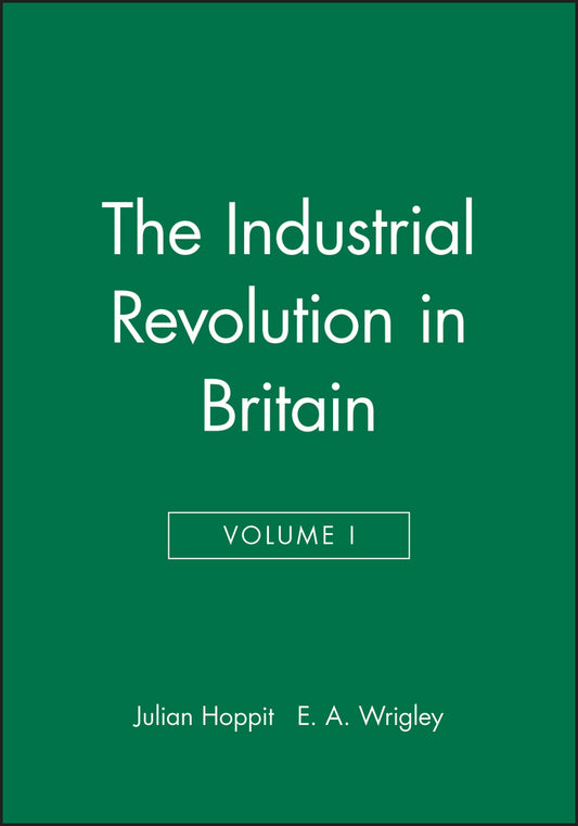 The Industrial Revolution in Britain I, Volume 2 (Hardback) 9780631180715