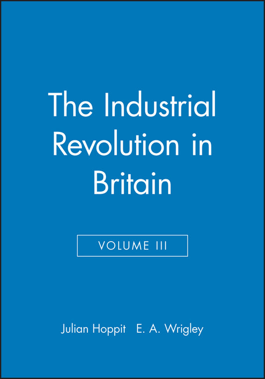 The Industrial Revolution in Britain II, Volume 3 (Hardback) 9780631180722