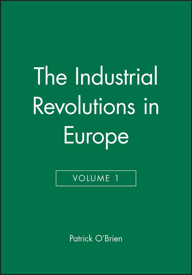 The Industrial Revolutions in Europe I, Volume 4 (Hardback) 9780631180739