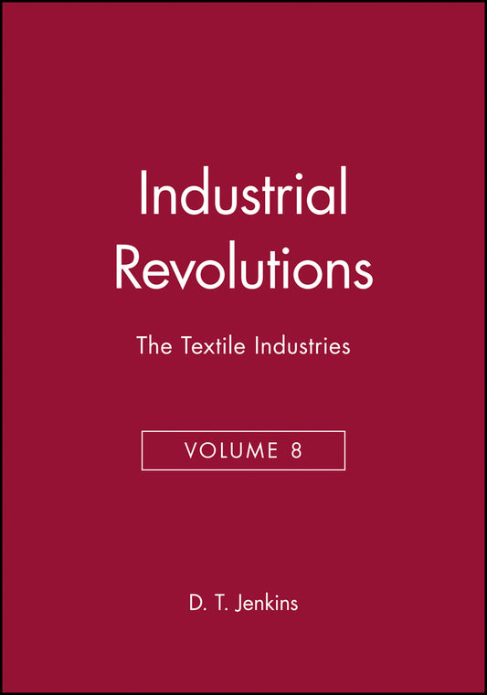 The Industrial Revolutions, Volume 8; The Textile Industries (Hardback) 9780631181194