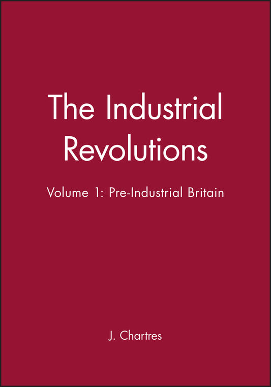 The Industrial Revolutions, Volume 1; Pre-Industrial Britain (Hardback) 9780631181446