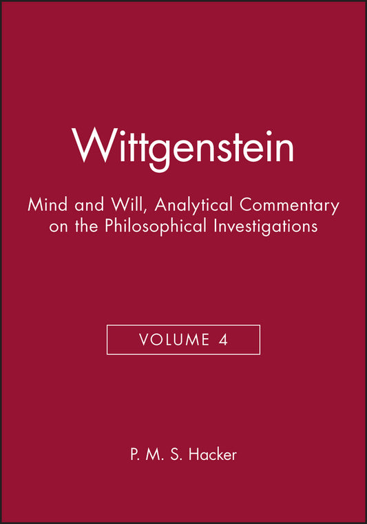Wittgenstein; Mind and Will, Volume 4 of an Analytical Commentary on the Philosophical Investigations (Hardback) 9780631187394