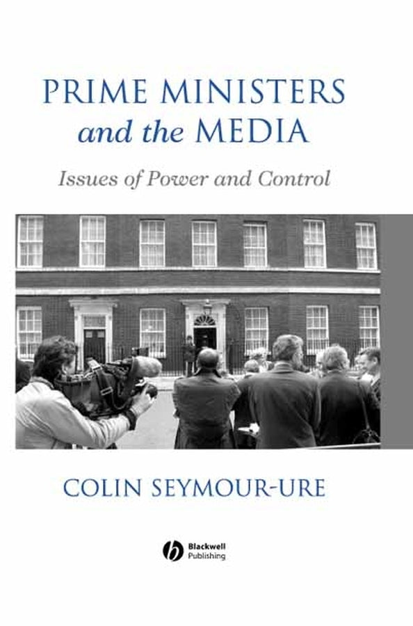 Prime Ministers and the Media; Issues of Power and Control (Paperback / softback) 9780631187677