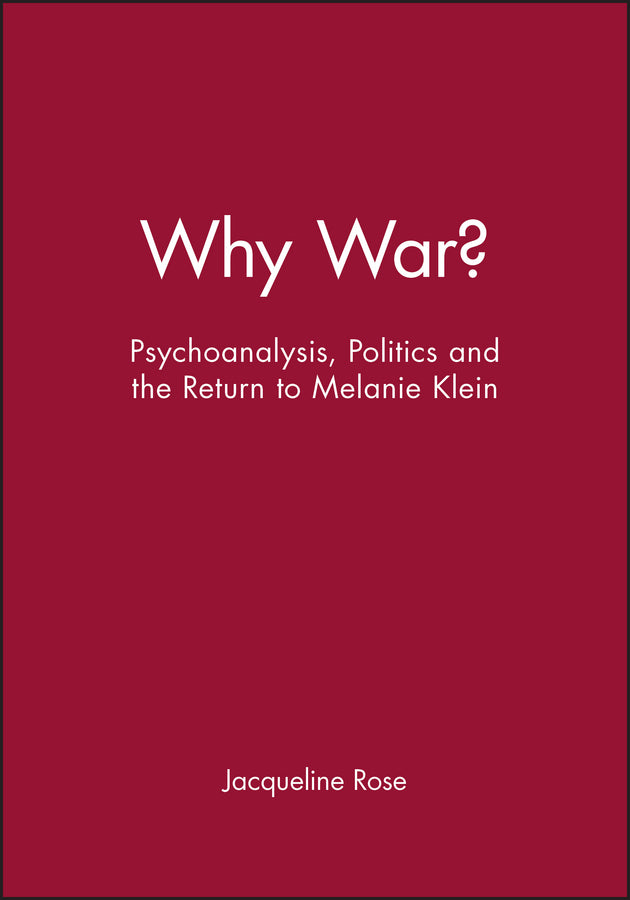 Why War?; Psychoanalysis, Politics and the Return to Melanie Klein (Paperback / softback) 9780631189244