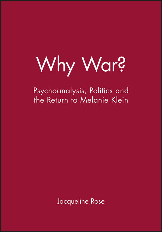 Why War?; Psychoanalysis, Politics and the Return to Melanie Klein (Paperback / softback) 9780631189244