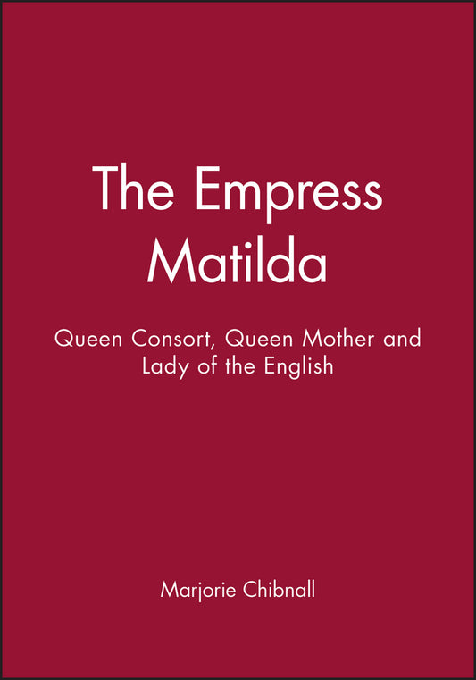 The Empress Matilda; Queen Consort, Queen Mother and Lady of the English (Paperback / softback) 9780631190288