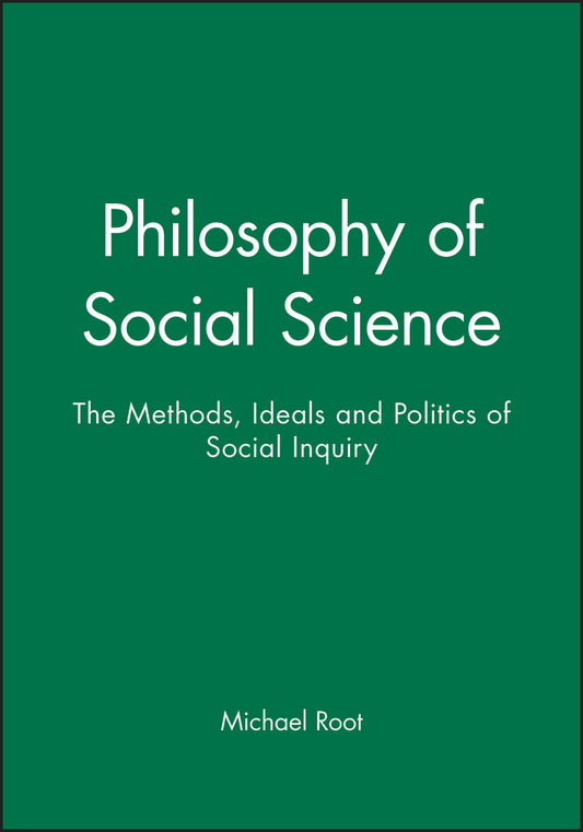Philosophy of Social Science; The Methods, Ideals and Politics of Social Inquiry (Paperback / softback) 9780631190424