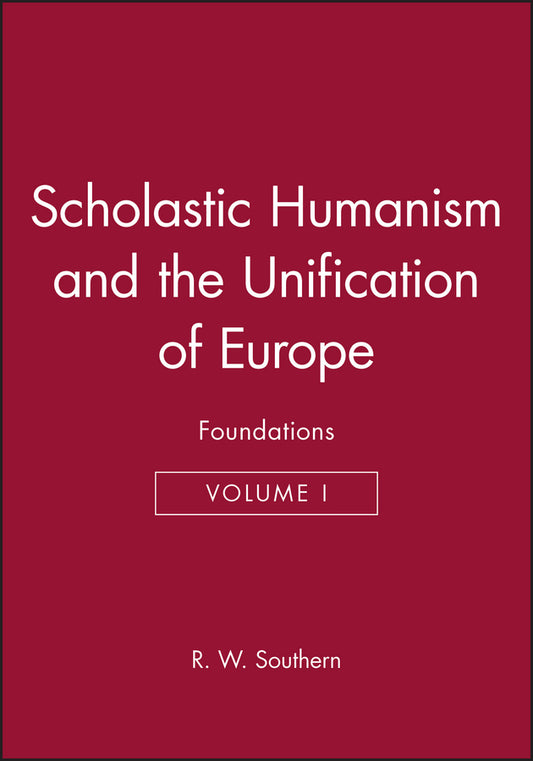 Scholastic Humanism and the Unification of Europe, Volume I; Foundations (Hardback) 9780631191117