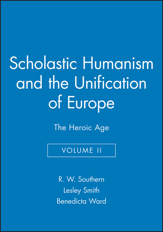 Scholastic Humanism and the Unification of Europe, Volume II; The Heroic Age (Hardback) 9780631191124