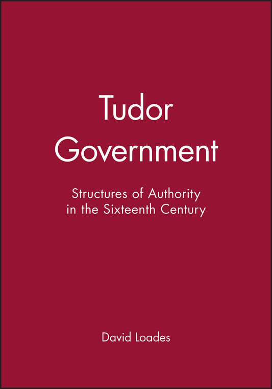 Tudor Government; Structures of Authority in the Sixteenth Century (Hardback) 9780631191568