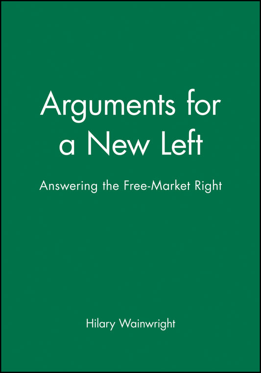 Arguments for a New Left; Answering the Free-Market Right (Paperback / softback) 9780631191919