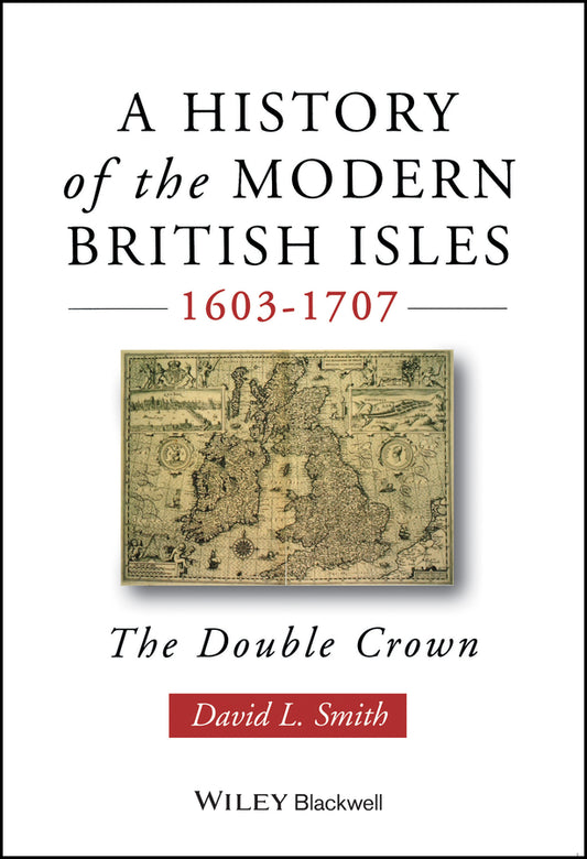 A History of the Modern British Isles, 1603-1707; The Double Crown (Paperback / softback) 9780631194026