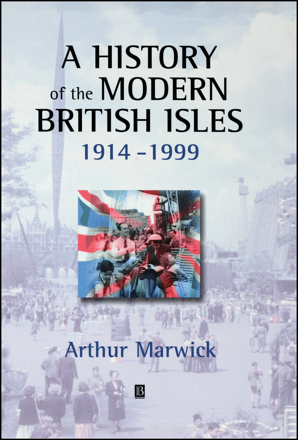 A History of the Modern British Isles, 1914-1999; Circumstances, Events and Outcomes (Hardback) 9780631195214