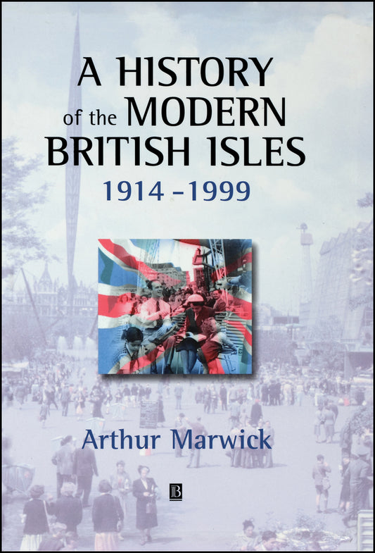 A History of the Modern British Isles, 1914-1999; Circumstances, Events and Outcomes (Hardback) 9780631195214